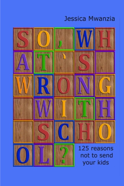 So, whats wrong with school? 125 reasons not to send your kids.