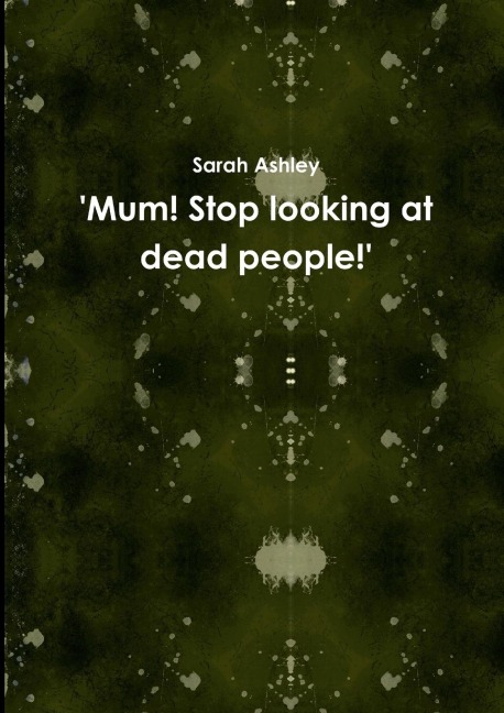 Mum! Stop looking at dead people!