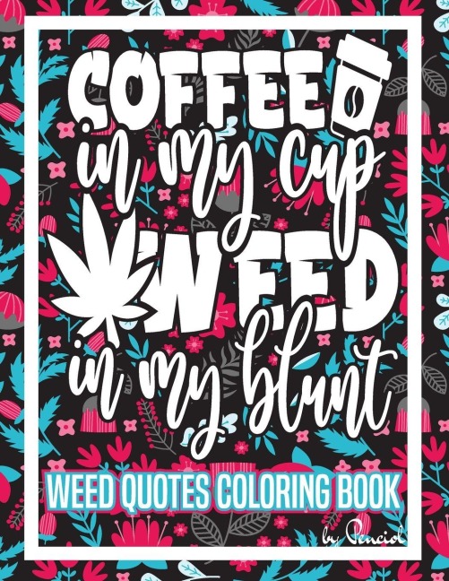 Weed Quotes Coloring Book: 30 Stoner Quotes Coloring Pages | Trippy Adult Coloring Books | Stress Relief and Relaxation| Stoner Color Book |Weed Coloring Book for Adults