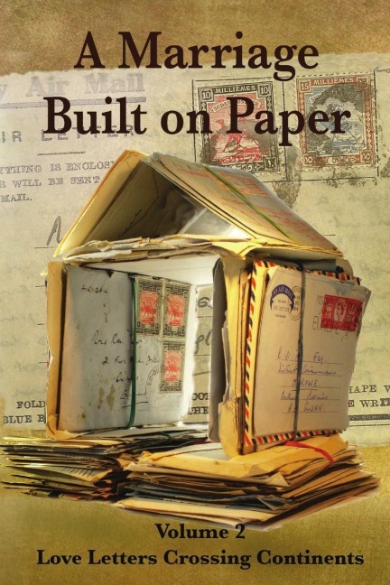 A Marriage Built on Paper: Volume 2 Love Letters Crossing Continents