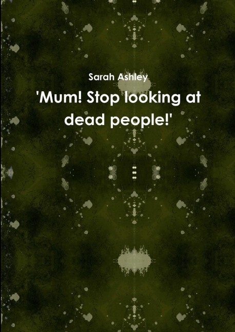 Mum! Stop looking at dead people!