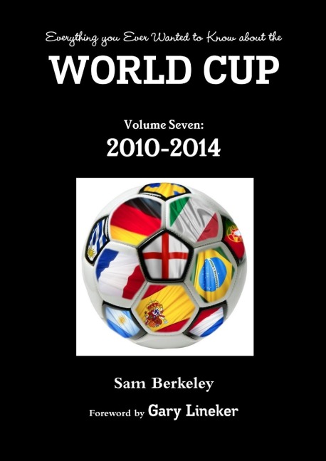 Everything you Ever Wanted to Know about the World Cup Volume Seven: 2010-2014