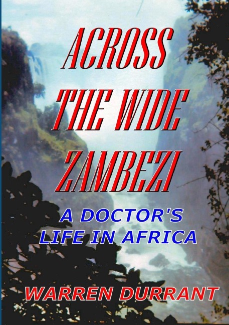 Across the Wide Zambezi: A Doctors Life in Africa