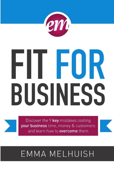 Fit for Business - Discover the nine key mistakes costing your business time, money & customers, and learn how to overcome them