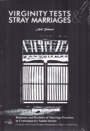 Virginity Tests & Stray Marriages Rumours and Realities of Marriage Practices in Contemporary Samin Society (A Study of the Samin People of Klopoduwur, Blora, Central Java)