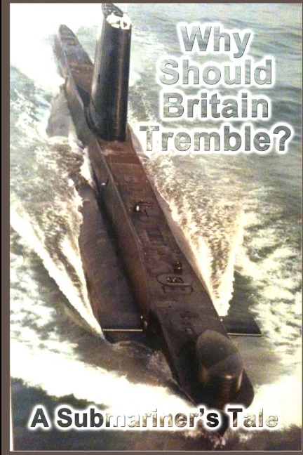 Why Should Britain Tremble? A Submariners Tale