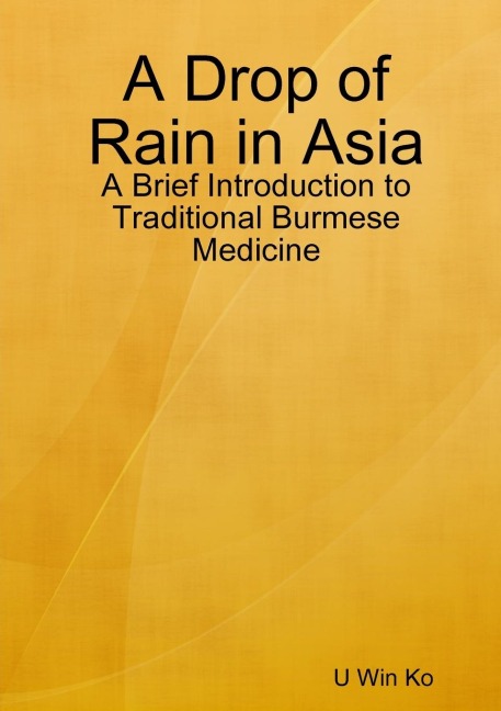 A Drop of Rain in Asia: A Brief Introduction to Traditional Burmese Medicine