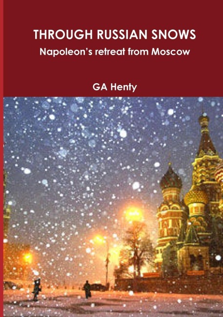 THROUGH RUSSIAN SNOWS Napoleons retreat from Moscow