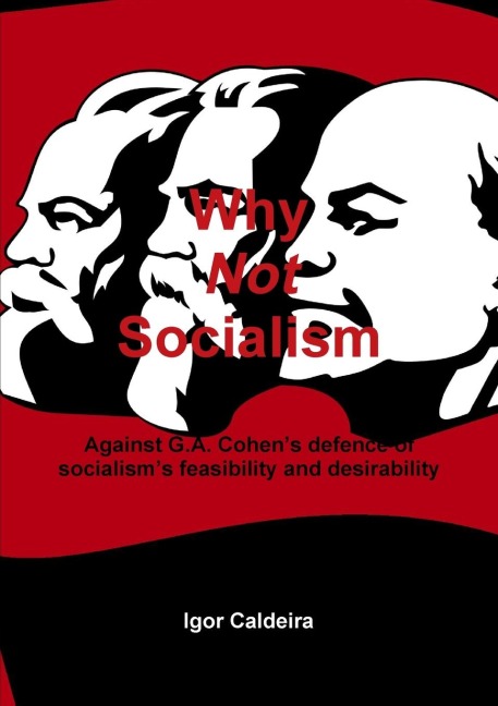 Why Not Socialism - Against G.A. Cohens defence of socialisms feasibility and desirability