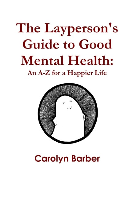 The Laypersons Guide to Good Mental Health: An A-Z for a Happier Life