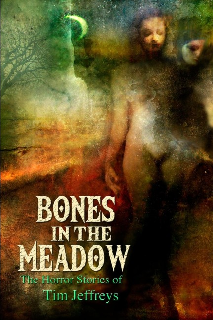 Bones in the Meadow: The Horror Stories of Tim Jeffreys