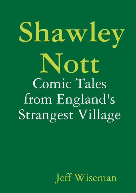 Shawley Nott: Comic Tales from Englands Strangest Village