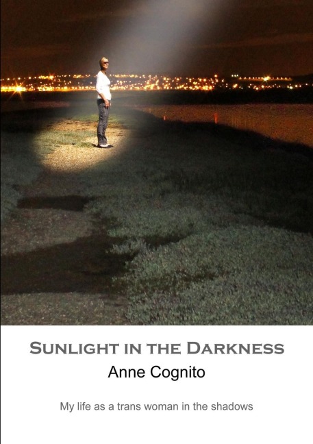 Sunlight in the Darkness: My Life as a Trans Woman in the Shadows