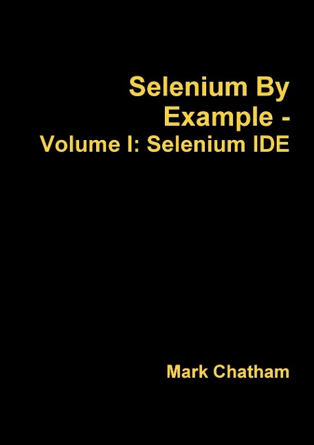 Selenium By Example - Volume I: Selenium IDE