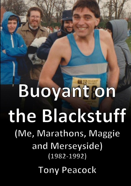 Buoyant on the Blackstuff: (Me, Marathons, Maggie and Merseyside) (1982-1992)