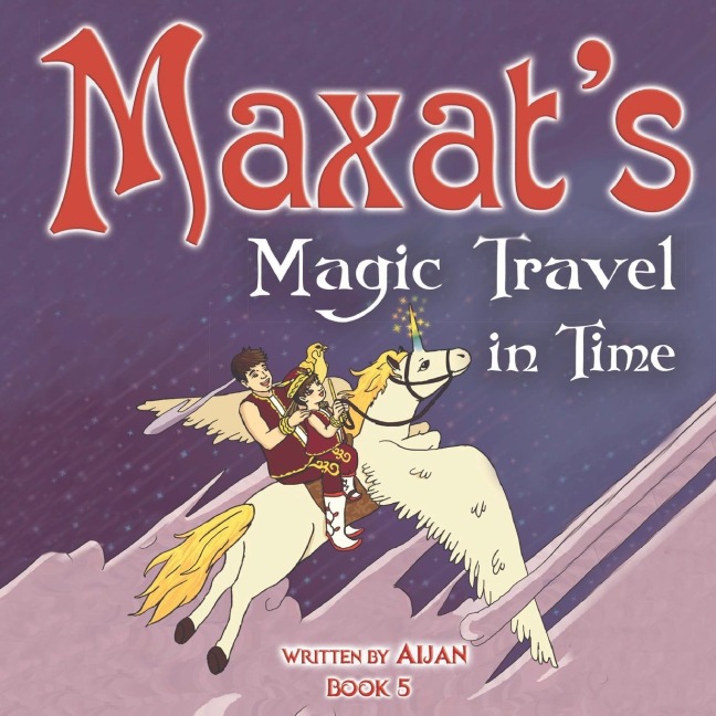 Maxat's Magic Travel in Time: Book 5
