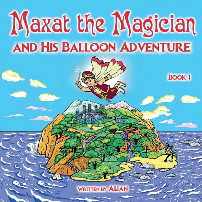 Maxat the Magician and his balloon adventure: Book 1