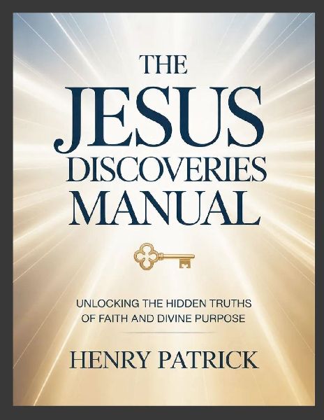 The Jesus Discoveries Manual: Unlocking the Hidden Truths of Faith and Divine Purpose