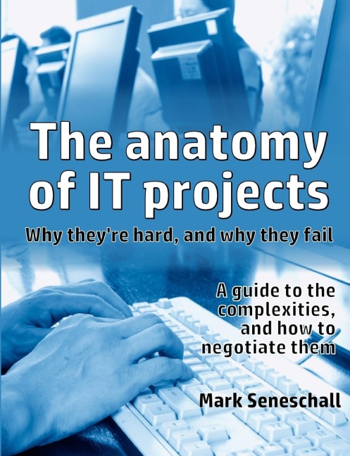 The Anatomy of It Projects: Why Theyre Hard, and Why They Fail