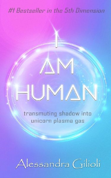 I AM HUMAN: transmuting shadow into unicorn plasma gas