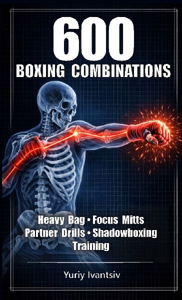 600 Boxing Combinations: Heavy Bag, Focus Mitts, Partner Drills & Shadowboxing Training -  Train Faster, Punch Harder, Fight Smarter