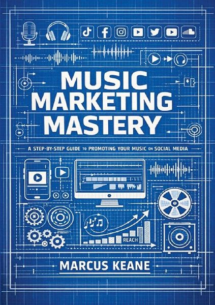 Music Marketing Mastery: A step by step guide to promoting your music on social media
