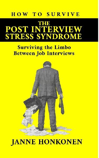 How to Survive the Post Interview Stress Syndrome: Surviving the Limbo Between Job Interviews