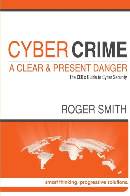 CyberCrime - A Clear and Present Danger The CEOs Guide to Cyber Security