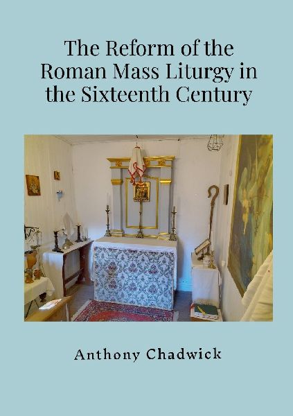 The Reform of the Roman Mass Liturgy in the Sixteenth Century