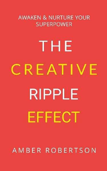 The Creative Ripple Effect: Awaken & Nurture Your Superpower