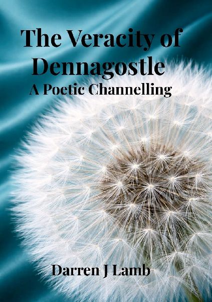 The Veracity of Dennagostle A Poetic Channelling