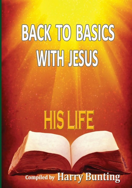 BACK TO BASICS WITH JESUS: HIS LIFE