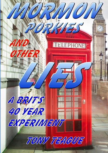 Mormon Porkies and other Lies - A Brits 40 year experiment