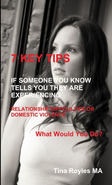 7 KEY TIPS If Someone You Know Tells You They Are Experiencing Relationship Difficulties or Domestic Violence