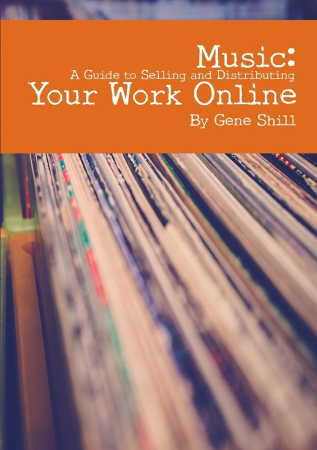 Music: A Guide to Selling and Distributing Your Work Online