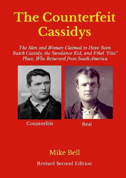 The Counterfeit Cassidys: The Men and Woman Claimed to Have Been Butch Cassidy, the Sundance Kid, and Ethel "Etta" place, Who Returned From South America