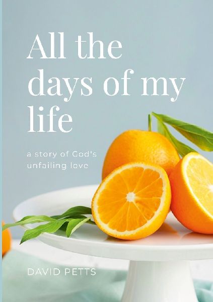 All the Days of My Life - a story of Gods Unfailing Love