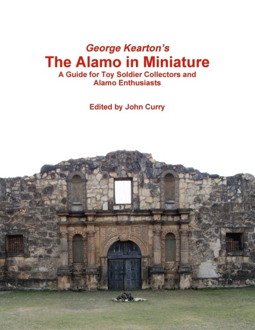George Keartons The Alamo in Miniature A Guide for Toy Soldier Collectors and Alamo Enthusiasts