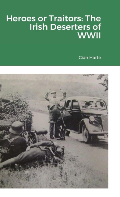 Heroes or Traitors: The Irish Deserters of WWII