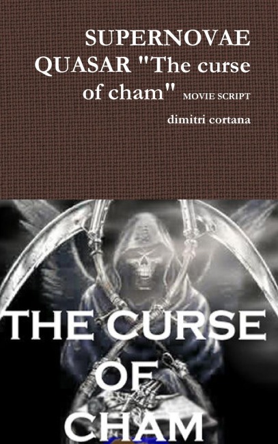SUPERNOVAE QUASAR The curse of cham MOVIE SCRIPT: The Curse Of Cham