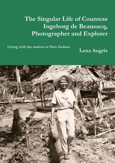 The Singular Life of Countess Ingeborg de Beausacq, Photographer and Explorer