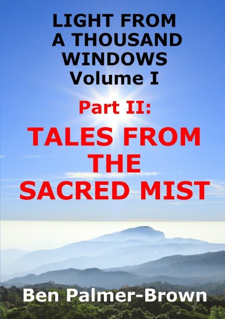 LIGHT FROM  A THOUSAND WINDOWS Volume I  Part II: TALES FROM THE SACRED MIST