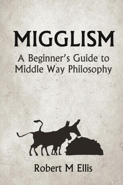 Migglism: A Beginners Guide to Middle Way Philosophy