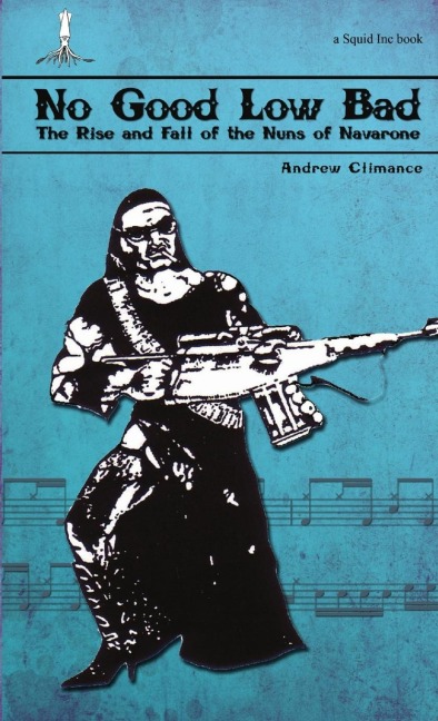 No Good Low Bad: The Rise & Fall of the Nuns of Navarone