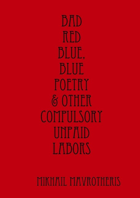 Bad red blue, blue Poetry & other compulsory unpaid labors
