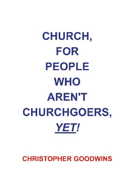 CHURCH, FOR PEOPLE WHO ARENT CHURCHGOERS, YET!