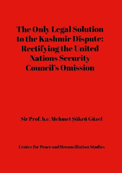 The Only Legal Solution to the Kashmir Dispute: Rectifying the United Nations Security Council's Omission