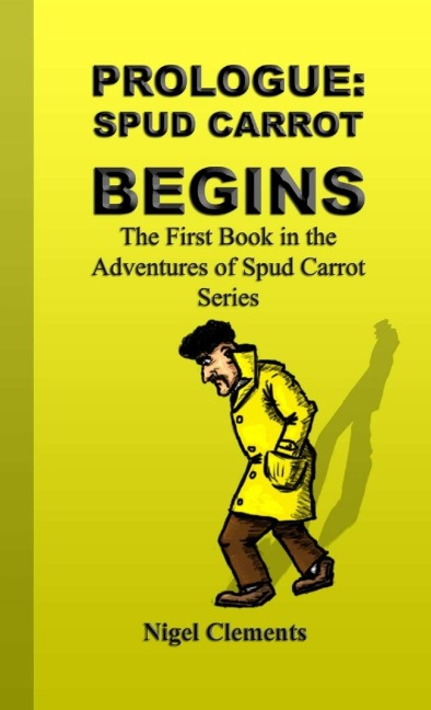 Prologue: Spud Carrot Begins The First Book in the Adventures of Spud Carrot Series