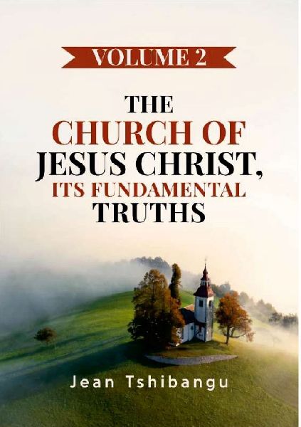 THE CHURCH OF JESUS CHRIST, ITS FUNDAMENTAL TRUTHS VOLUME 2