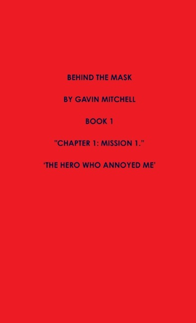Behind the Mask Part 1: The Hero Who Annoyed Me